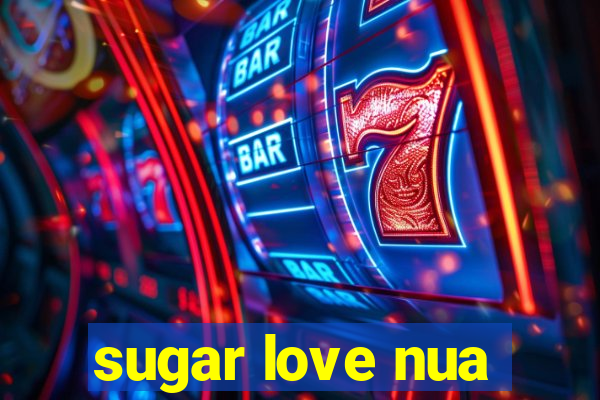 sugar love nua